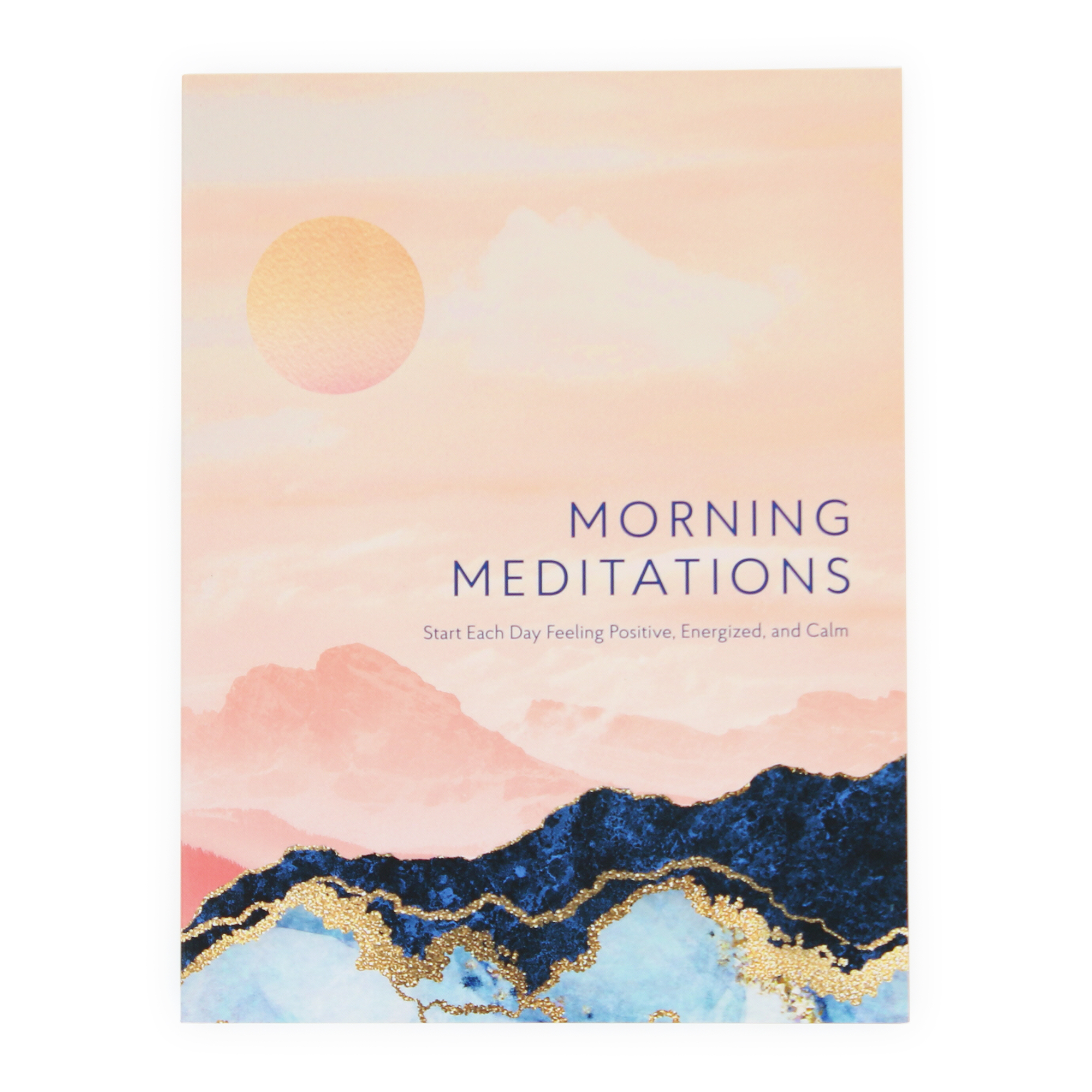 morning meditations: start each day feeling positive, energized, and calm