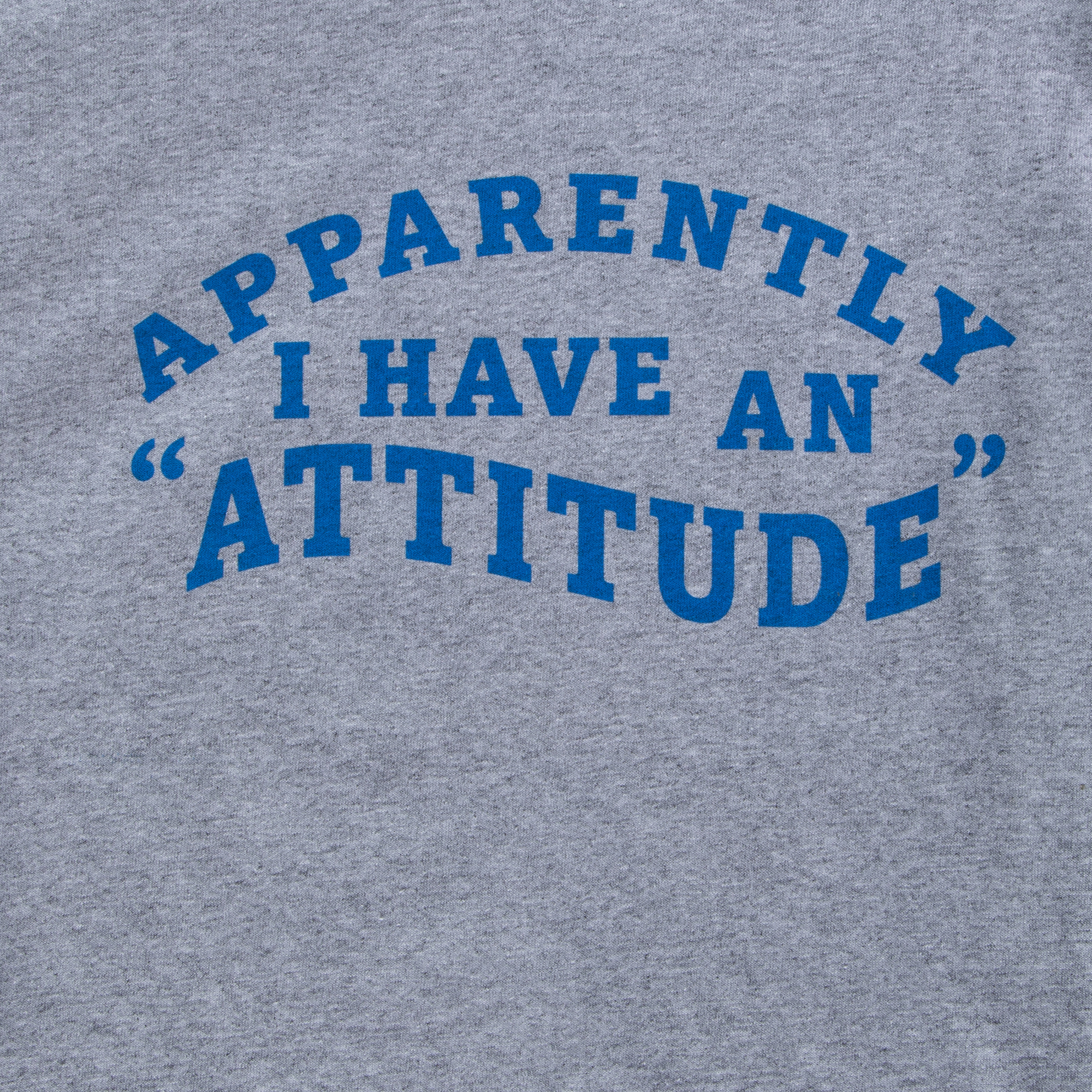apparently I have an 'attitude' graphic tee