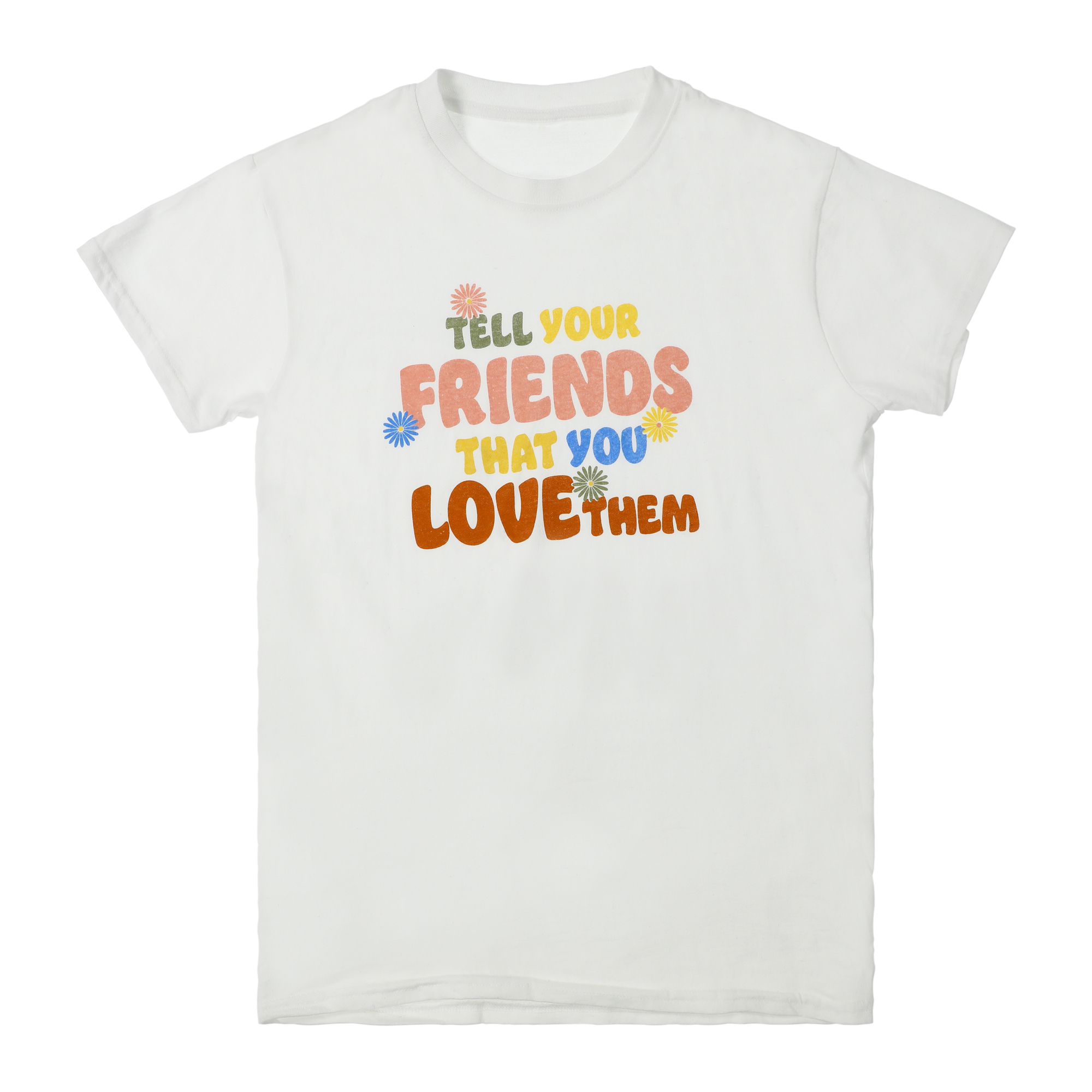 'tell your friends that you love them' graphic tee