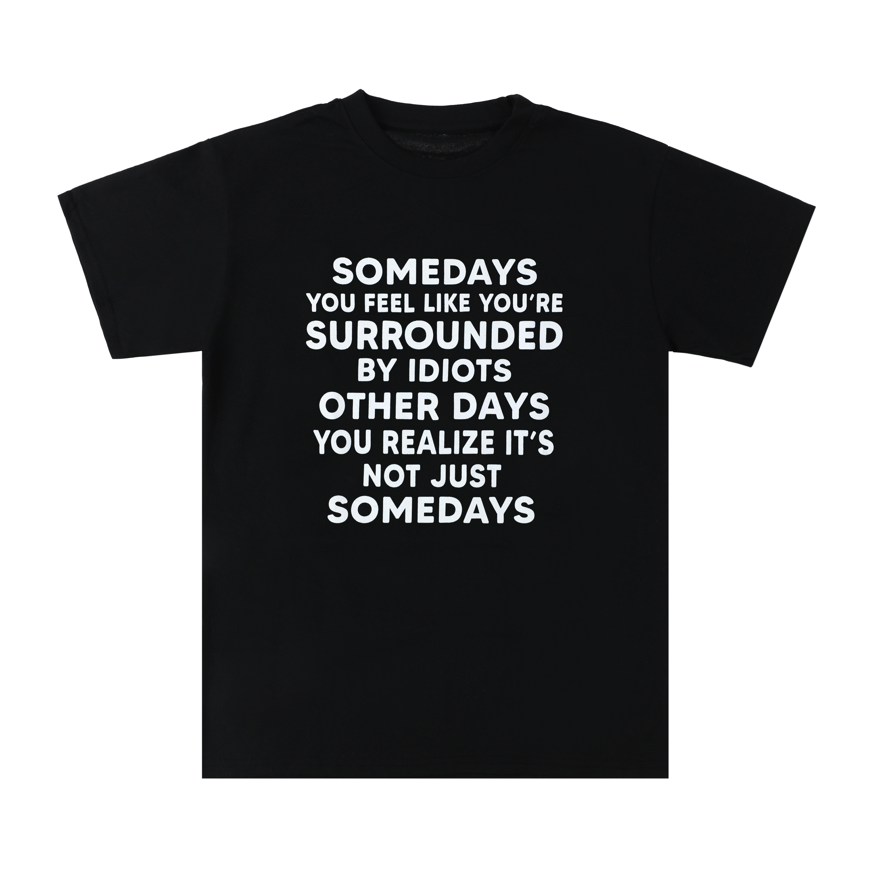 Not Just Some day's Quote Graphic Tee