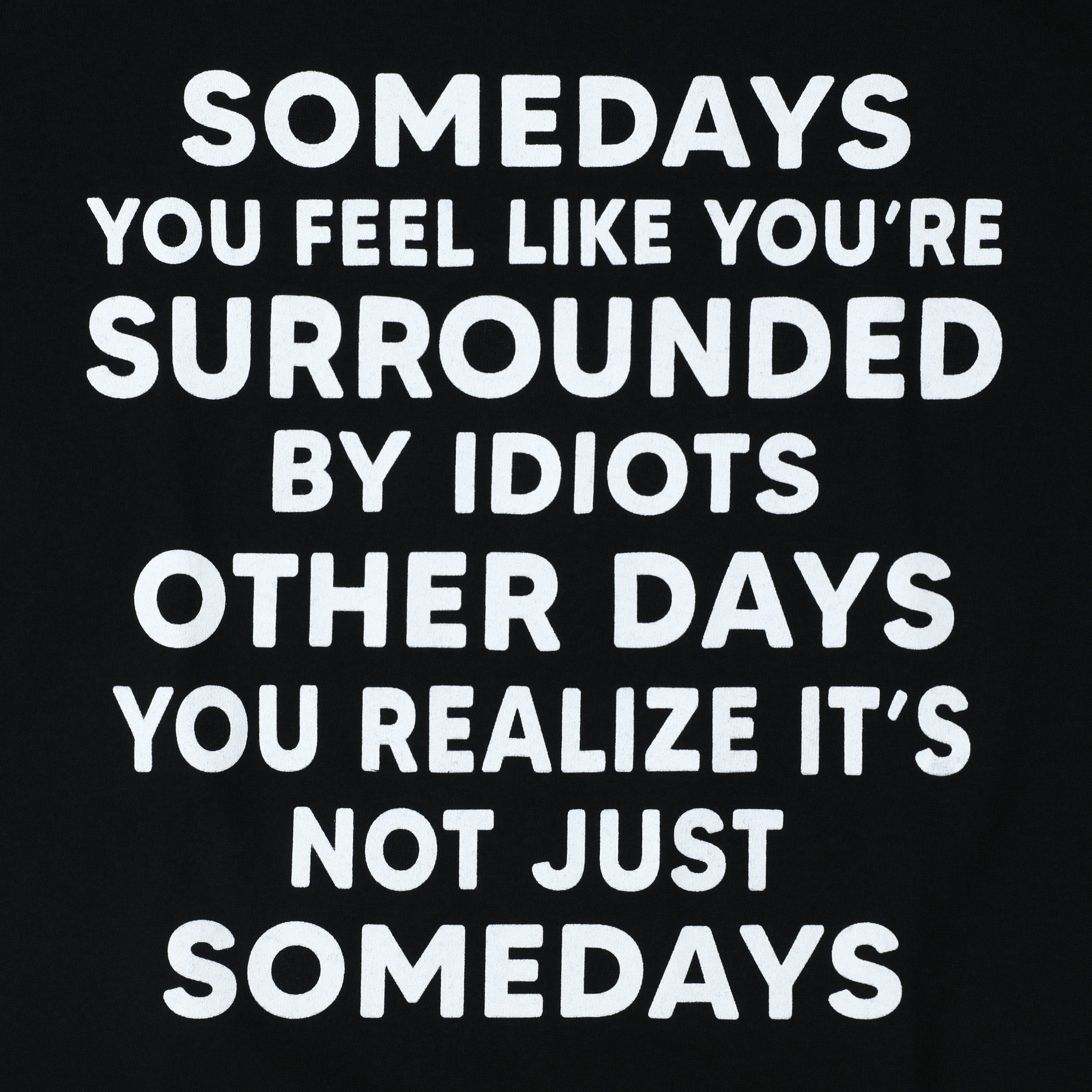 Not Just Some day's Quote Graphic Tee