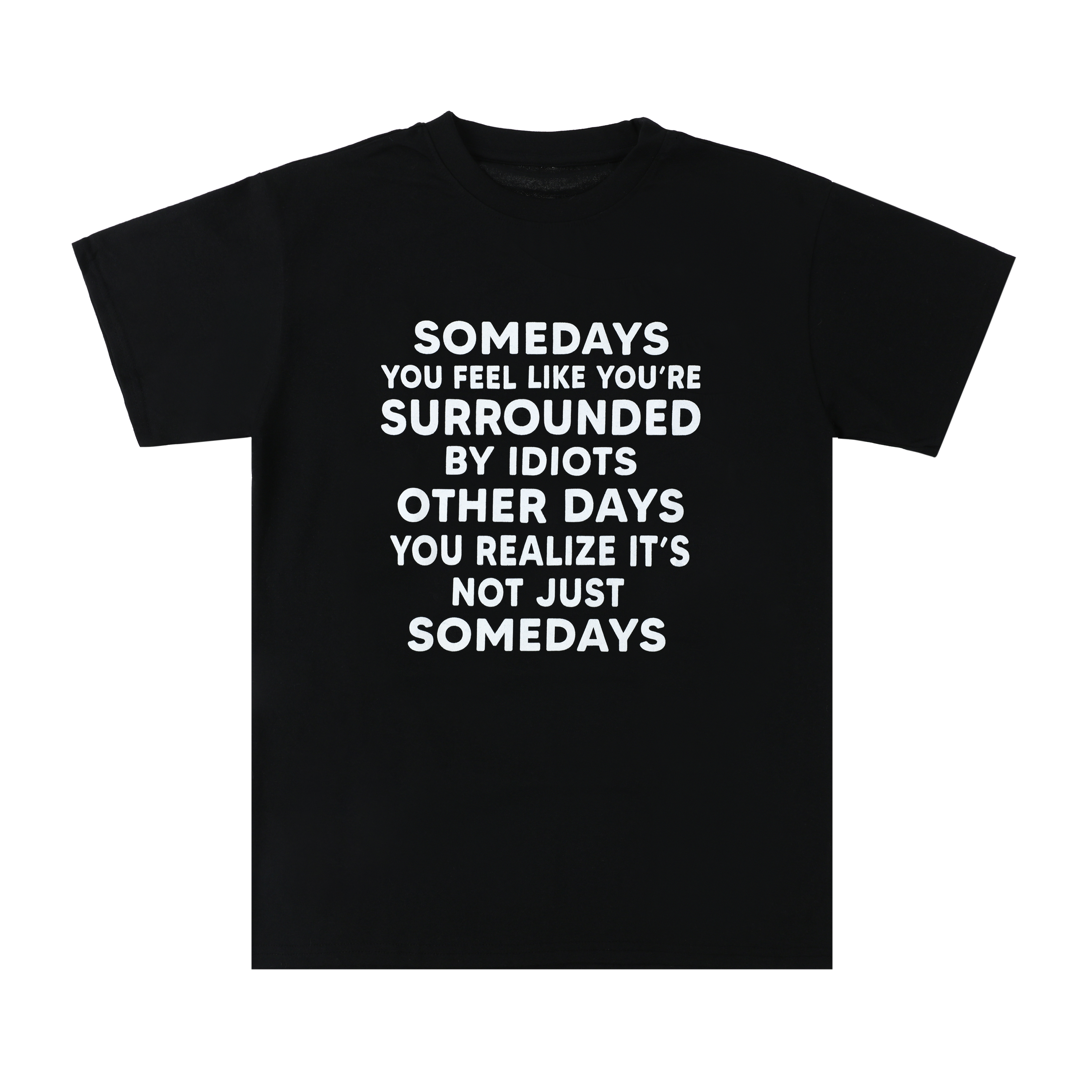 Not Just Some day's Quote Graphic Tee