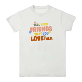 'Tell Your Friends That You Love Them' Graphic Tee